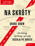 Na skróty. Jak hakerzy, wynalazcy i gwiazdy sięgają po sukces
